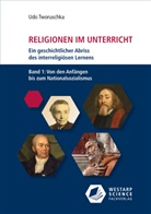 Udo Tworuschka - Religionen im Unterricht. Ein geschichtlicher Abriss des interreligiösen Lernens