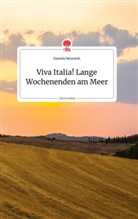Daniela Neuwirth - Viva Italia! Lange Wochenenden am Meer. Life is a Story - story.one