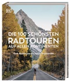 DK Verlag - Reise, DK Verlag Reise - Die 100 schönsten Radtouren auf allen Kontinenten