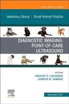 Gambino, Lisciandro, Jennifer M. Gambino, Jennifer M. Gambino, Gregory R. Lisciandro, Gregory R. (Hill Country Veterinary Specialists &amp; FASTVetTM Lisciandro... - Diagnostic Imaging: Point-of-care Ultrasound, An Issue of Veterinary Clinics of North America: Small Animal Practice