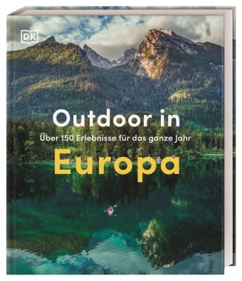 Outdoor in Europa - Über 150 Erlebnisse für das ganze Jahr. Das ideale Geschenk für alle Natur- und Outdoorfans.  Inspirationen für den Aktivurlaub