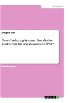 Ertugrul Erol - Neue Carsharing-Systeme. Eine direkte Konkurrenz für den klassischen ÖPNV?