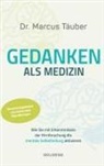 Marcus Täuber, Marcus (Dr.) Täuber - Gedanken als Medizin. Wie Sie mit Erkenntnissen der Hirnforschung die mentale Selbstheilung aktivieren. Hilfe zur Selbsthilfe mit Erkenntnissen aus Wissenschaft & Mentaltraining