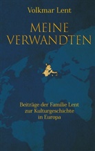 Volkmar Lent - Meine Verwandten - Beiträge der Familie Lent zur Kulturgeschichte in Europa