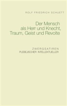 Rolf Friedrich Schuett - Der Mensch als Herr und Knecht, Traum, Geist und Revolte