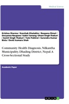 Surendra Kumar Bista, Kanchab Khatakho, Devyanee Neupane, Tulsi Pokhrel, Beepana Rimal, Devki kumara Shah... - Community Health Diagnosis, Nilkantha Municipality, Dhading District, Nepal. A Cross-Sectional Study