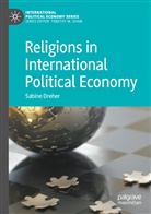 Sabine Dreher - Religions in International Political Economy