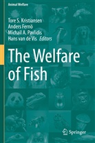 Michail A Pavlidis et al, Hans van de Vis, Ander Fernö, Anders Fernö, Tore S. Kristiansen, Michail A. Pavlidis... - The Welfare of Fish