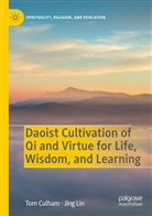 To Culham, Tom Culham, Jing Lin - Daoist Cultivation of Qi and Virtue for Life, Wisdom, and Learning