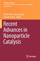 CLAVER, Claver, Carmen Claver, Piet W. N. M. van Leeuwen, Piet W.N.M. van Leeuwen, Pie W N M van Leeuwen... - Recent Advances in Nanoparticle Catalysis