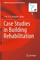 J. M. P. Q. Delgado, J.M.P.Q. Delgado, M P Q Delgado, J M P Q Delgado - Case Studies in Building Rehabilitation