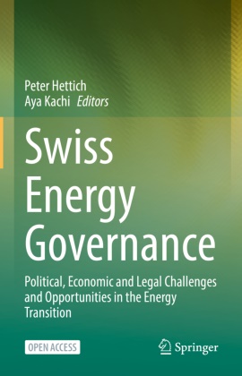 Pete Hettich, Peter Hettich, Kachi, Kachi, Aya Kachi - Swiss Energy Governance Political, Economic and Legal Challenges and Opportunities in the Energy Transition