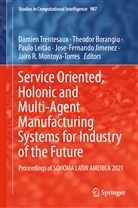 Theodo Borangiu, Theodor Borangiu, Jose-Fernando Jimenez, Paulo Leitão, Paulo Leitão et al, Jairo R. Montoya-Torres... - Service Oriented, Holonic and Multi-Agent Manufacturing Systems for Industry of the Future