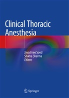 Sharma, Sharma, Shikha Sharma, Jayashre Sood, Jayashree Sood - Clinical Thoracic Anesthesia