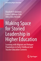 Laris Callaway-Cole, Larisa Callaway-Cole, Elizabeth Quintero, Elizabeth P Quintero, Elizabeth P. Quintero, Taha-R... - Making Space for Storied Leadership in Higher Education