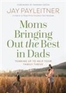 Jay Payleitner, Jay/ Gresh Payleitner - Moms Bringing Out the Best in Dads
