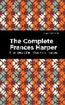 Frances Ellen Watkins Harper - The Complete Frances Harper