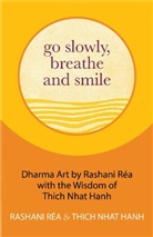 Thich Nhat Hanh, Rashani Réa, Thich Nhat Hanh - Go Slowly, Breathe and Smile