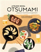 Atsuko Ikeda - Otsumami: Japanese small bites & appetizers
