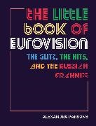 Alexandra Parsons - The Little Book of Eurovision - The glitz, the hits, and the Russian grannies