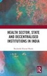 Shailender Kumar Hooda, Shailender Kumar (Institute for Studies in Hooda, Shailender Kumar (Institute for Studies in Industrial Development Hooda - Health Sector, State and Decentralised Institutions in India