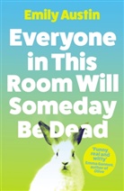 Emily Austin - Everyone in This Room Will Someday Be Dead