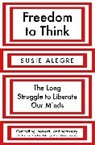 Susie Alegre, Susie (author) Alegre, Alegre Susie - Freedom to Think : The Long Struggle to Liberate Our Minds