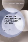 Jamie Gilham, Gilham Jamie, Kambiz Ghaneabassiri, Frank Peter - The British Muslim Convert Lord Headley, 1855-1935