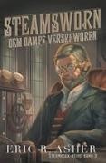 Eric R. Asher - Steamsworn - Dem Dampf verschworen