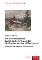 Wilfried G&ouml;ttlicher - Die &ouml;sterreichische Landschulreform von den 1920er- bis zu den 1960er-Jahren