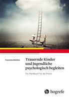 Franziska Bobillier - Trauernde Kinder und Jugendliche psychologisch begleiten