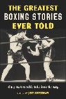 Jeff Silverman, Jeff Silverman, Silverman Jeff - Greatest Boxing Stories Ever Told