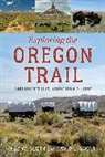David L. Scott, Kay Scott, Kay Scott Scott, Kay W. Scott, Kay W. Scott Scott - Exploring the Oregon Trail