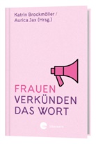 Katri Brockmöller, Katrin Brockmöller, Aurica Jax, Katri Brockmöller, Katrin Brockmöller, Jax... - Frauen verkünden das Wort