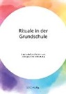 Anonym, Anonymous, Frieda von Meding, Frieda von Meding - Rituale in der Grundschule. Eigenschaften, Formen und pädagogische Bedeutung