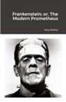 Mary Shelley - Frankenstein; or, The Modern Prometheus