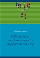 Wolfgang Schnepper - Fußballtraining: Torschussübungen für Anfänger bis zum Profi