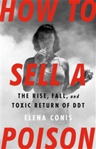 Elena Conis - How to Sell a Poison