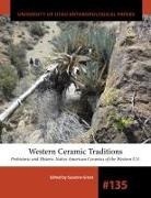 Suzanne Griset - Western Ceramic Traditions: Prehistoric and Historic Native American Ceramics of the Western U.S. Volume 135