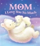 Seqouia Children's Publishing, Sequoia Children's Publishing, Sonja Rescek - Mom, I Love You So Much