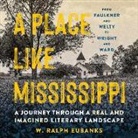 W. Ralph Eubanks, James Shippey - A Place Like Mississippi Lib/E: A Journey Through a Real and Imagined Literary Landscape (Hörbuch)