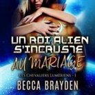 Becca Brayden, Muriel Redoute - Un Roi Alien s'Incruste Au Mariage Lib/E (Hörbuch)