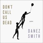 Danez Smith, Danez Smith - Don't Call Us Dead: Poems (Hörbuch)
