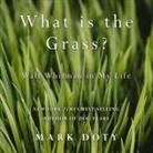 Mark Doty, Jonathan Yen - What Is the Grass Lib/E: Walt Whitman in My Life (Hörbuch)
