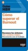 Harvard Business Review - Guías Hbr: Cómo Superar El Burn Out (HBR Guide to Beating Burnout Spanish Edition)
