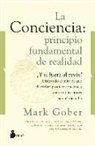 Mark Gober - La Conciencia. Principio Fundamental de Realidad