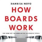 Dambisa Moyo, Dambisa Moyo - How Boards Work Lib/E: And How They Can Work Better in a Chaotic World (Audio book)