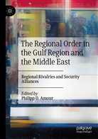 Philipp O. Amour, Philip O Amour, Philipp O Amour - The Regional Order in the Gulf Region and the Middle East