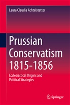 Laura Claudia Achtelstetter - Prussian Conservatism 1815-1856