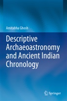 Amitabha Ghosh - Descriptive Archaeoastronomy and Ancient Indian Chronology